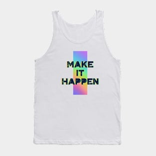 MAKE IT HAPPEN Tank Top